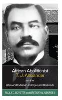 African Abolitionist T.J. Alexander on the Ohio and Indiana Underground Railroads