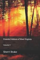 Fireside Folklore of West Virginia: Volume 4