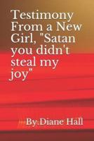 Testimony from a New Girl, Satan You Didn't Still My Joy