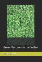 GREEN PASTURES IN THE VALLEY