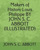 Makers of History Louis Philippe by John S. C. Abbott (Illustrated)