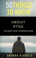 50 Things to Know About PTSD