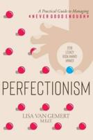Perfectionism: A Practical Guide to Managing "Never Good Enough"