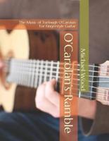 O'Carolan's Ramble: The Music of  Turlough O'Carolan  For Fingerstyle Guitar