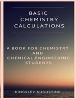 Basic Chemistry Calculations: A book for Chemistry and Chemical Engineering Students