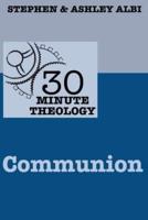 30 Minute Theology - Communion