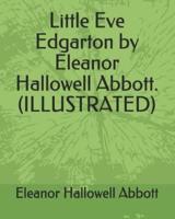 Little Eve Edgarton by Eleanor Hallowell Abbott.(Illustrated)