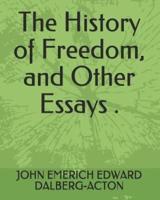 The History of Freedom, and Other Essays .