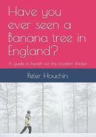 Have You Ever Seen a Banana Tree in England?