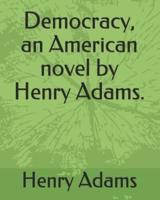 Democracy, an American Novel by Henry Adams.