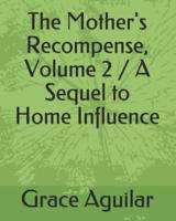 The Mother's Recompense, Volume 2 / A Sequel to Home Influence