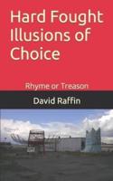 Hard Fought Illusions of Choice: Rhyme or Treason