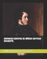 Chetwynd Calverley by William Harrison Ainsworth.