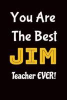 You Are the Best Jim Teacher Ever