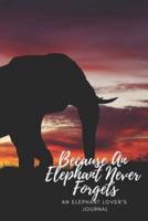 Because An Elephant Never Forgets