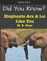 Did You Know? Elephants Are A Lot Like You