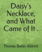 Daisy's Necklace, and What Came of It .