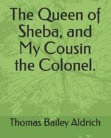 The Queen of Sheba, and My Cousin the Colonel.