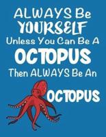 Always Be Yourself Unless You Can Be a Octopus