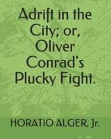 Adrift in the City; Or, Oliver Conrad's Plucky Fight.