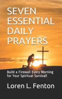 Seven Essential Daily Prayers: Build a Firewall Every Morning for Your Spiritual Survival