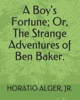 A Boy's Fortune; Or, the Strange Adventures of Ben Baker.