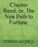 Chester Rand; Or, the New Path to Fortune.