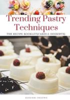 Trending Pastry Techniques