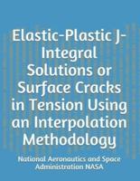Elastic-Plastic J-Integral Solutions or Surface Cracks in Tension Using an Interpolation Methodology