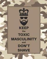 Keep the Toxic Masculinity and Don't Shave