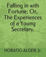 Falling in With Fortune; Or, the Experiences of a Young Secretary.
