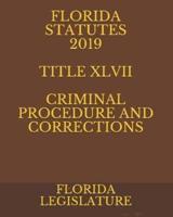 Florida Statutes 2019 Title XLVII Criminal Procedure and Corrections