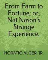 From Farm to Fortune; Or, Nat Nason's Strange Experience.