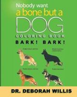 Nobody Wants a Bone But a Dog Coloring Book