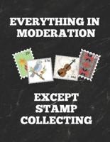 Everything in Moderation Except Stamp Collecting