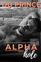 Alphahole: An Enemies-to-Lovers, Roommate, Office, Bad Boy Romance