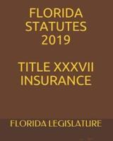 Florida Statutes 2019 Title XXXVII Insurance
