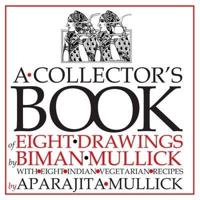 A Collector's Book of Eight Drawings by Biman Mullick With Eight Indian Vegetarian Recipes by Aparajita Mullick