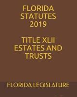 Florida Statutes 2019 Title XLII Estates and Trusts