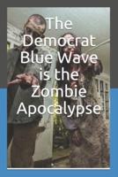 The Democrat Blue Wave Is the Zombie Apocalypse