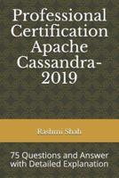 Professional Certification Apache Cassandra-2019: 75 Questions and Answer with Detailed Explanation