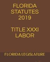Florida Statutes 2019 Title XXXI Labor