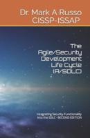 The Agile/Security Development  Life Cycle (A/SDLC): Integrating Security Functionality into the SDLC |SECOND EDITION