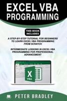 EXCEL VBA PROGRAMMING :  This Book Includes : : A Step-by-Step Tutorial For Beginners To Learn Excel VBA Programming From Scratch and Intermediate Lessons  in Excel VBA Programming For  Professional Advancement