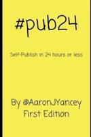 #Pub24 Self-Publish in 24 Hours or Less