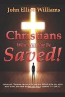 Christians Who Will Not Be Saved!