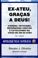 Ex-Ateu, Graças a Deus!