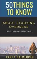 50 Things to Know About Studying Overseas