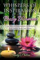 Whispers of Inspiration for Busy Women - One Minute Inspirations to Refresh Your Mind, Body and Spirit