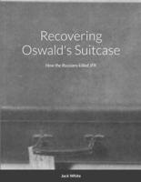 Recovering Oswald's Suitcase: How the Russians killed JFK